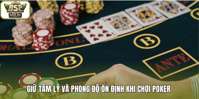 Giữ tâm lý và phong độ ổn định khi chơi Poker 