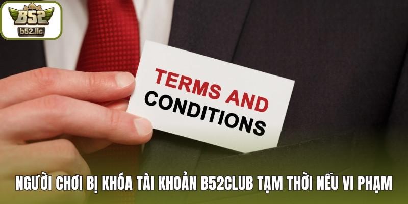 Người chơi bị khóa tài khoản B52club tạm thời nếu vi phạm lần đầu